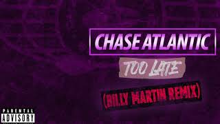 Chase Atlantic REMIX - Too Late (Billy Martin Remix) 2020