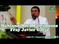 Predica: Hablando Del Matrimonio - Fray Javier Gacía #AlfaTv