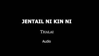 JENTAIL NI KIN NI (Thalai)