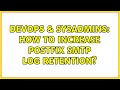 DevOps & SysAdmins: How to increase Postfix SMTP log retention?