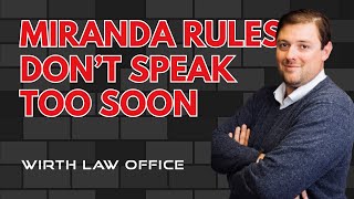 Miranda Rules: Don’t Speak Too Soon