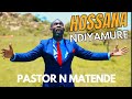 Pastor N Matende- Hossana Ndiyamurewo Official Video