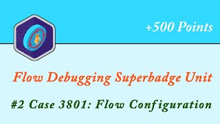 Case 3801:Flow Configuration || Flow Debugging Superbadge Unit || Salesforce || Trailhead