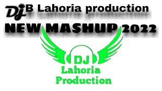 New Mashup 2022 DJ B LAHORIA PRODUCTION Remix masup Punjabi songs 2022