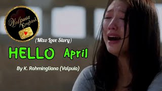 HELLO APRIL (Mizo Love Story) Written & Narrated by K. Rohmingliana (Valpuia)