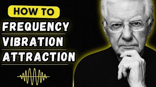 Bob Proctor | How To Understand Frequency, Vibration And the law of Attraction...
