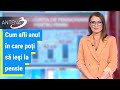 Cum afli anul în care poţi să ieşi la pensie. Şeful Casei de Pensii, explicaţii la Antena 3