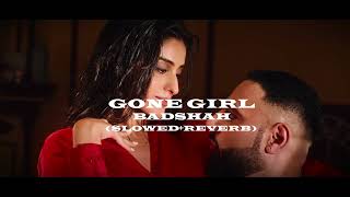 GONE GIRL {SLOWED & REVERB} | BADSHAH |  PAYAL DEV| LOFI MIX | LATEST SONGS 2023