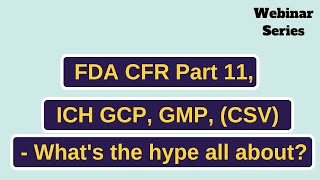 FDA CFR Part 11, ICH GCP, GMP, (CSV)- What's the hype all about?