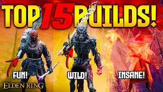TOP 15 MOST FUN & BROKEN BUILDS! (Elden Ring)