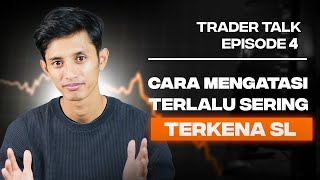 Cara mengatasi sering terkena SL | Trader Talk Episode 4