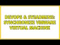 DevOps & SysAdmins: Synchronize vmware virtual machine (4 Solutions!!)