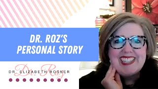 Dr. Roz's personal story