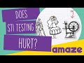 Does STI Testing Hurt? #AskAMAZE