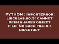 PYTHON : ImportError: libcblas.so.3: cannot open shared object file: No such file or directory