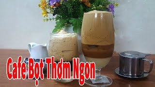 Cách Làm Cafe Bọt Thơm Ngon Mê Ly | Góc Bếp Nhỏ