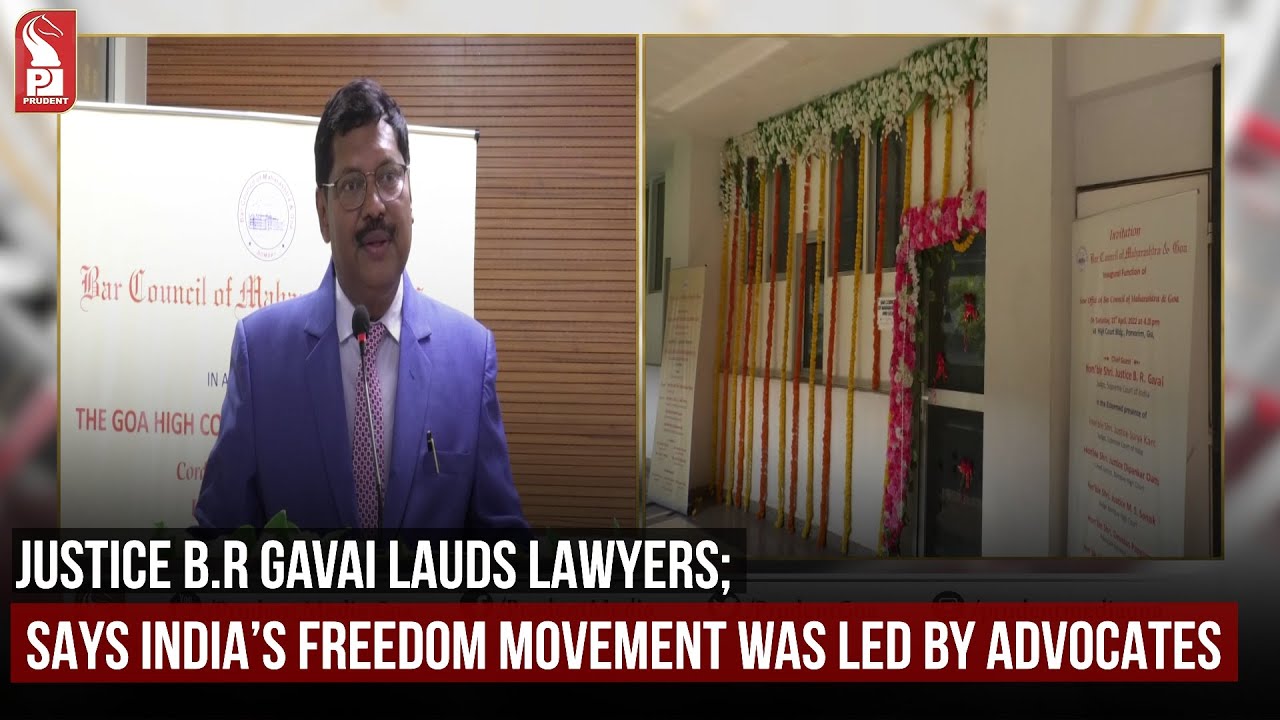 JUSTICE B.R GAVAI LAUDS LAWYERS; SAYS INDIA’S FREEDOM MOVEMENT WAS LED ...