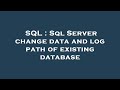 SQL : Sql Server change data and log path of existing database