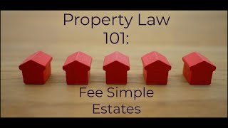 Property Law 101: Fee Simple Interests, Defeasible Estates and Conditions on Fee Simple Interests