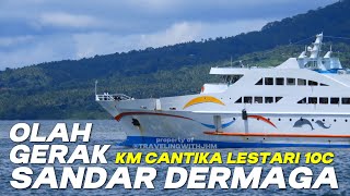 OLAH GERAK SANDAR DERMAGA KM Cantika Lestari 10C dari Maluku Utara