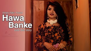 Hawa Banke - Darshan Raval | Romantic Crush Love Story | New Hindi Song 2021 | Himani Thakur