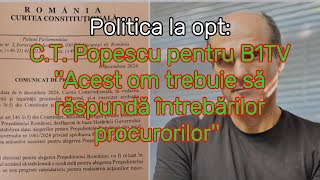 Politica la opt: C.T. Popescu pentru B1TV Acest om ar trebui să răspundă întrebărilor procurorilor