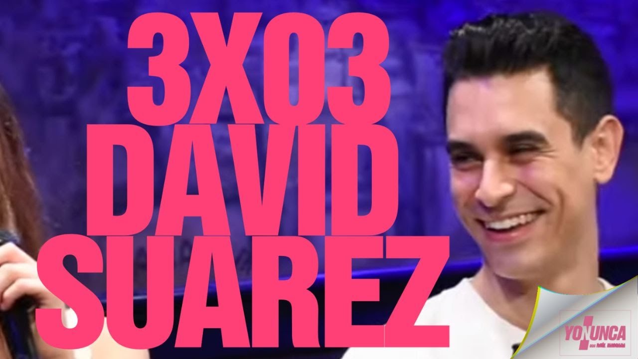 Yo Nunca David Suarez 3x03 Youtube