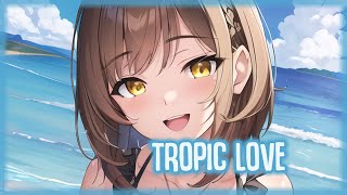 「Nightcore」Tropic Love (Lyrics)