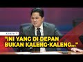 Ditanya Soal Bayaran Argentinya, Erick Thohir : Yang di Depan Bukan Kaleng-Kaleng