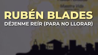 Rubén Blades - Déjenme Reír (Para No Llorar) (Audio Oficial)