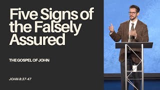 Five Signs of the Falsely Assured (John 8:37-47) - Jonny Ardavanis