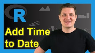 Add Time to Date Object (Example) | Merge POSIXct with Hours, Minutes & Seconds | lubridate Package