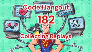 Code Hangout 182: Collecting Replays