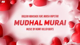 Mudhal Murai - Lyrical Video | Ragera Abhishek | Akash Rapstar | Heart Killer Beats | The Elem3nts