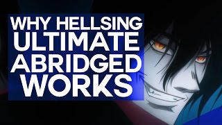 Why Hellsing Ultimate Abridged Works