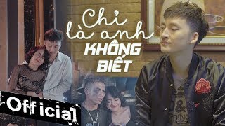 Chỉ Là Anh Không Biết - Hồ Gia Khánh || OFFICIAL MV