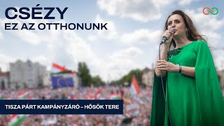 Csézy: Ez az otthonunk [Tisza Párt Kampányzáró- Hősök Tere]