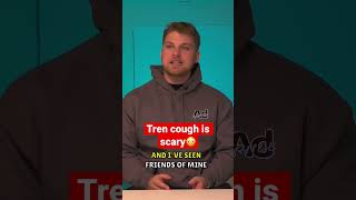 Tren cough…😳