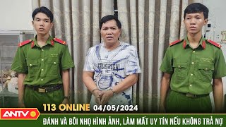 Bản tin 113 online ngày 4/5: Bắt 2 "giang hồ" cầm đầu bảo kê, đòi nợ thuê ở Kiên Giang | ANTV