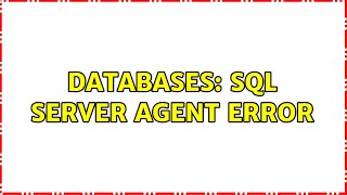 Databases: SQL Server agent Error (2 Solutions!!)