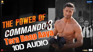 Tera Baap Aaya | 10D Songs | 8d audio | Commando 3 |10D Songs Hindi