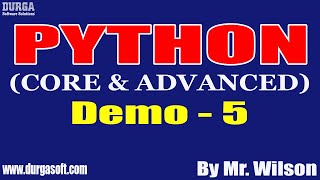PYTHON tutorials || Demo - 5 || by Mr. Wilson On 20-05-2022 @8AM IST