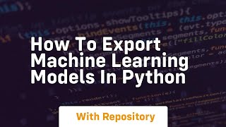 How to export machine learning models in python