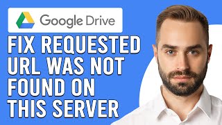 How To Fix Google Drive The Requested Url Was Not Found On This Server (Step By Step Guide)