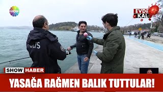 Yasağa rağmen balık tuttular!