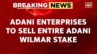 Adani Enterprises To Sell Entire Adani Wilmar Stake In $2 Billion Deal | India Today