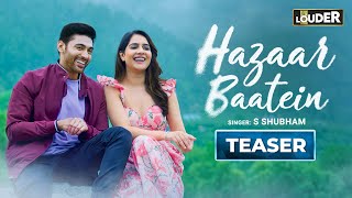 Hazaar Baatein | S. Shubham |  Official Teaser | Let's Get LOUDER