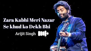 Zara Kabhi Meri Nazar Se Khud Ko Dekh Bhi (Lyrics) Arijit Singh | Tere Hawaale | Laal Singh Chaddha