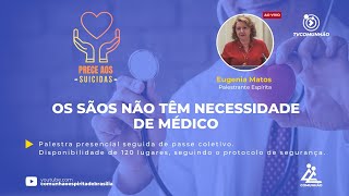 OS SÃOS NÃO TEM NECESSIDADE DE MÉDICO - Eugênia Matos (PALESTRA ESPÍRITA)