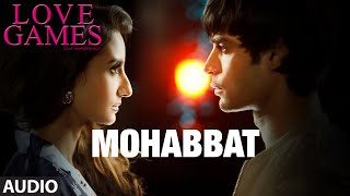 MOHABBAT Full Song (Audio) | LOVE GAMES | Patralekha, Gaurav Arora, Tara Alisha Berry | T-SERIES